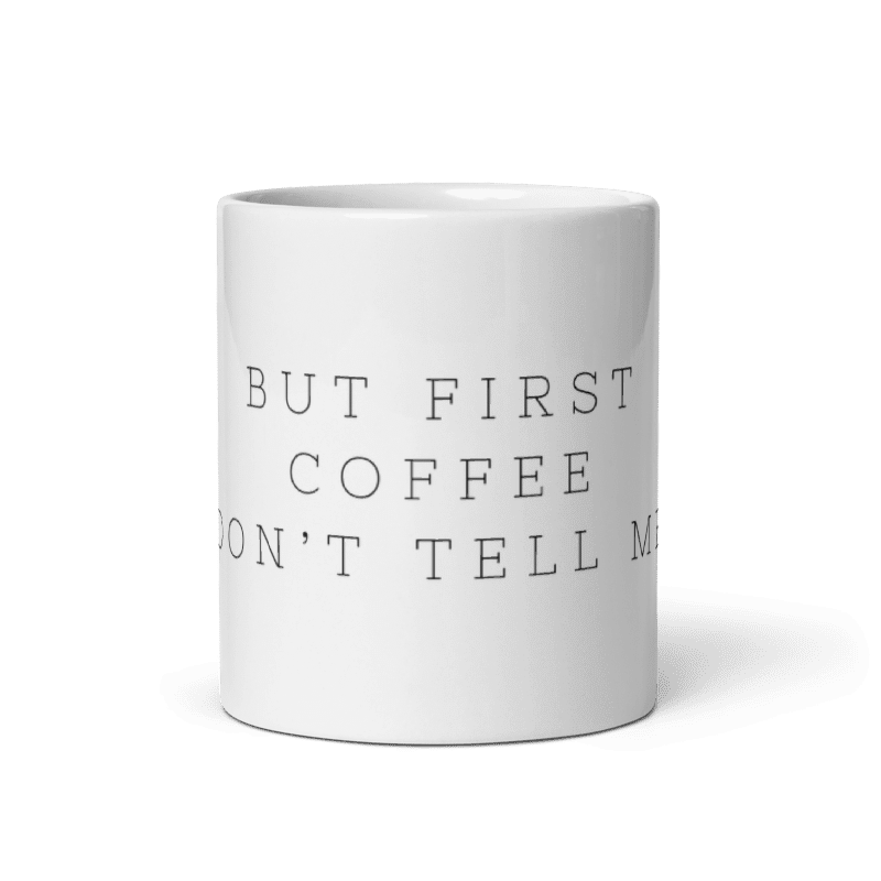Taza "But First Coffee Don't Tell Me"