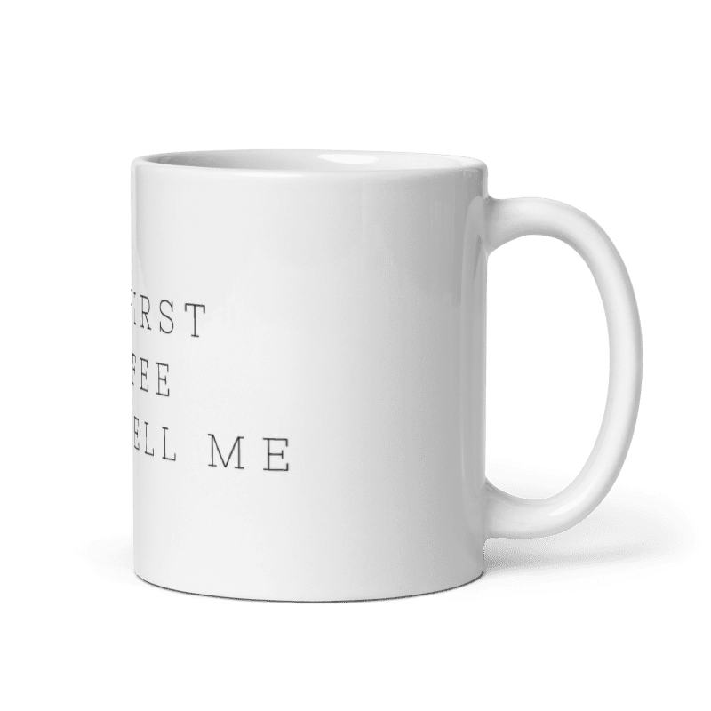 Taza "But First Coffee Don't Tell Me"
